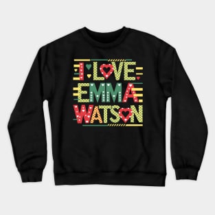 I Love Emma Watson Crewneck Sweatshirt